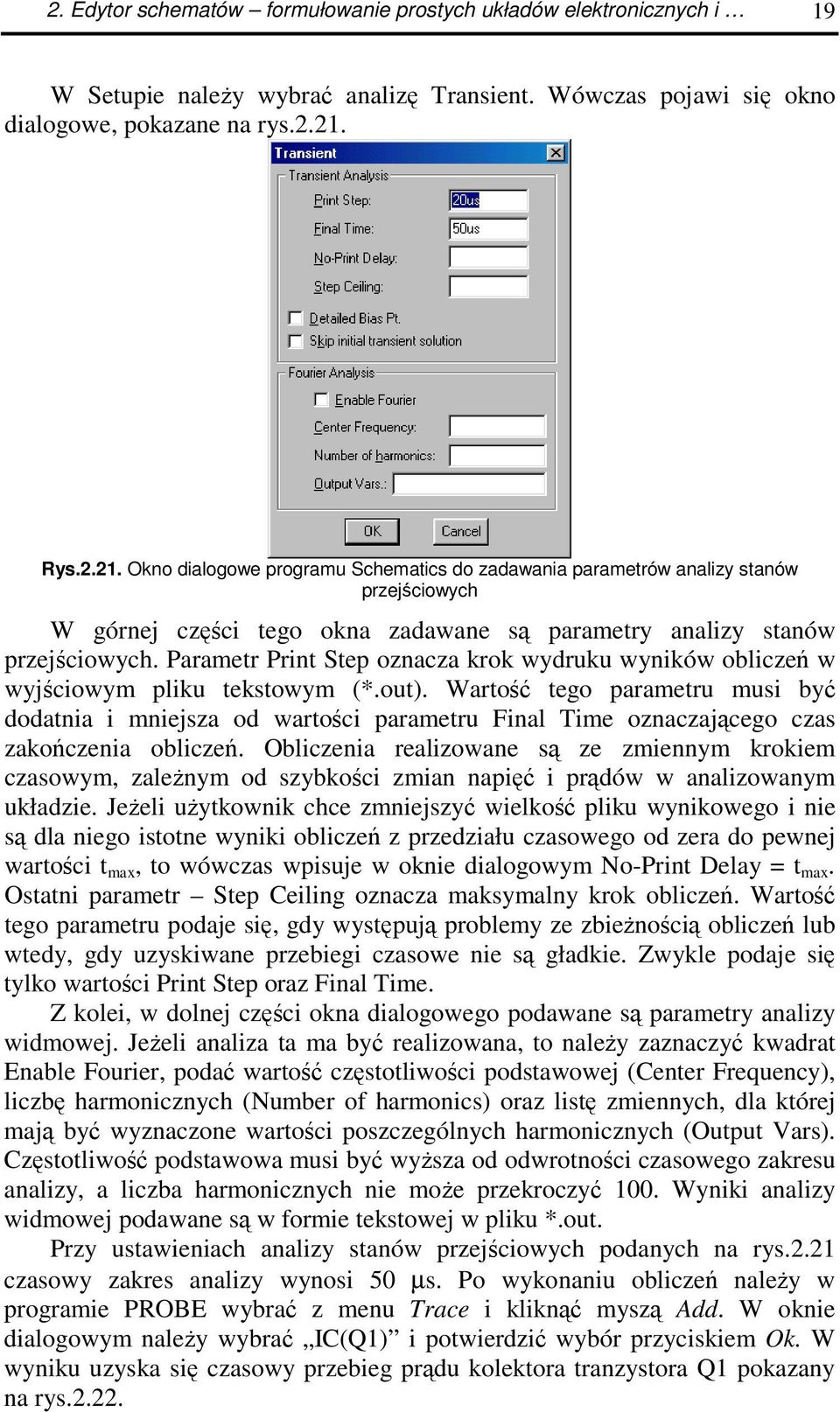 Parametr Print Step oznacza krok wydruku wyników oblicze w wyjciowym pliku tekstowym (*.out).