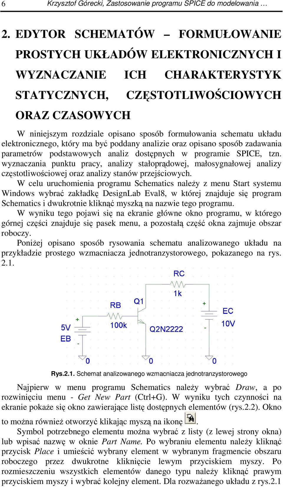 schematu układu elektronicznego, który ma by poddany analizie oraz opisano sposób zadawania parametrów podstawowych analiz dostpnych w programie SPICE, tzn.