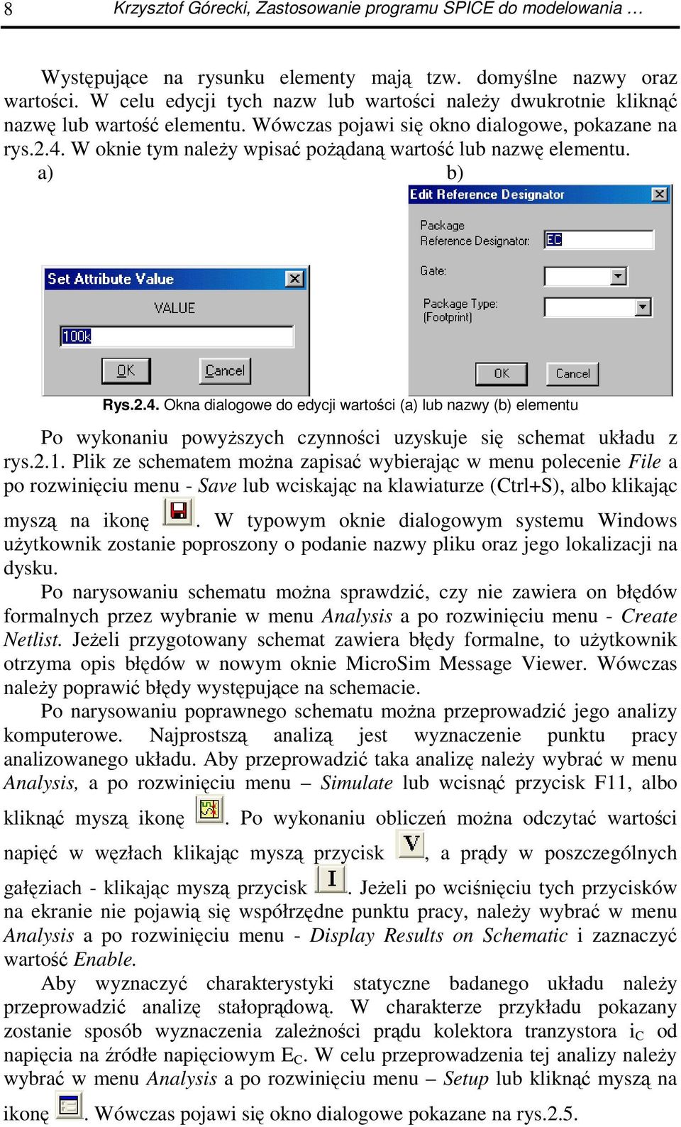 a) b) Rys.2.4. Okna dialogowe do edycji wartoci (a) lub nazwy (b) elementu Po wykonaniu powyszych czynnoci uzyskuje si schemat układu z rys.2.1.