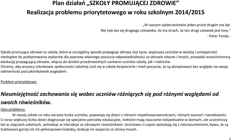 - Peter Fonda - Szkoła promująca zdrowie to szkoła, która w szczególny sposób propaguje zdrowy styl życia, wyposaża uczniów w wiedzę i umiejętności niezbędne do podejmowania wyborów dla poprawy