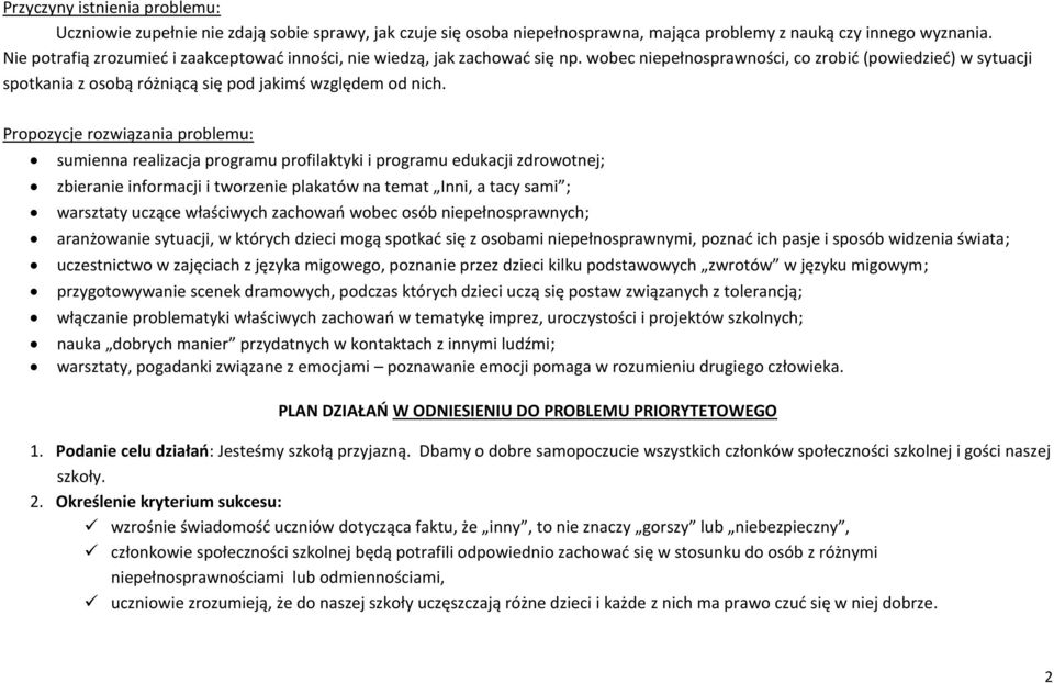 Propozycje rozwiązania problemu: sumienna realizacja programu profilaktyki i programu edukacji zdrowotnej; zbieranie informacji i tworzenie plakatów na temat Inni, a tacy sami ; warsztaty uczące