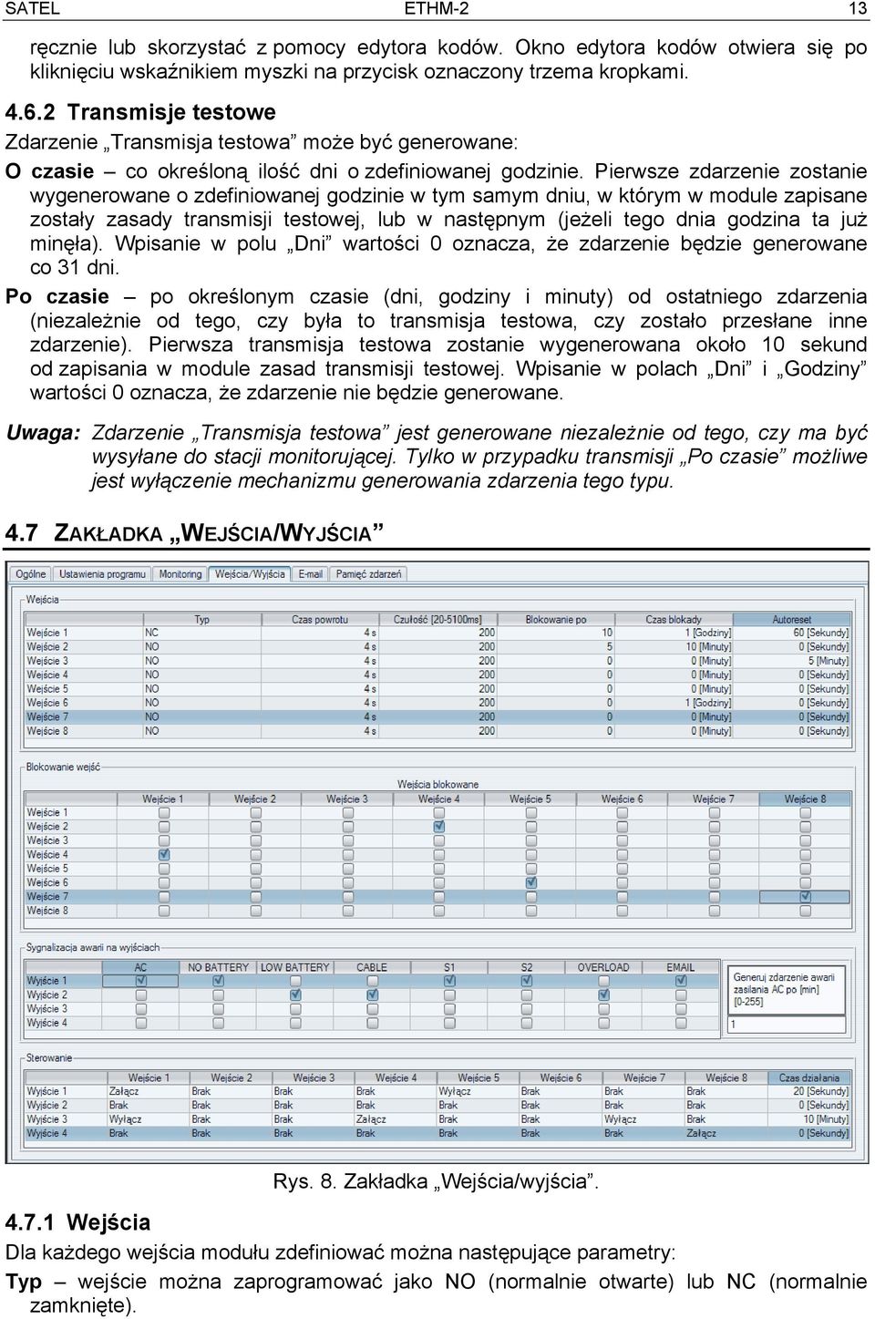 Pierwsze zdarzenie zostanie wygenerowane o zdefiniowanej godzinie w tym samym dniu, w którym w module zapisane zostały zasady transmisji testowej, lub w następnym (jeżeli tego dnia godzina ta już