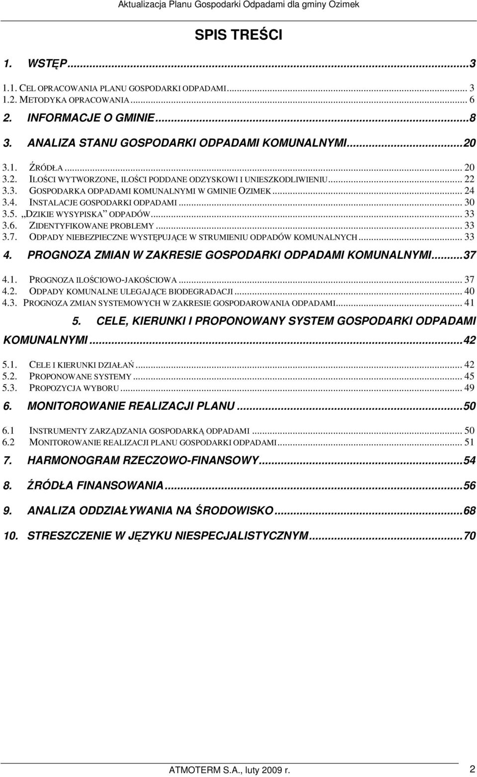 DZIKIE WYSYPISKA ODPADÓW... 33 3.6. ZIDENTYFIKOWANE PROBLEMY... 33 3.7. ODPADY NIEBEZPIECZNE WYSTĘPUJĄCE W STRUMIENIU ODPADÓW KOMUNALNYCH... 33 4.