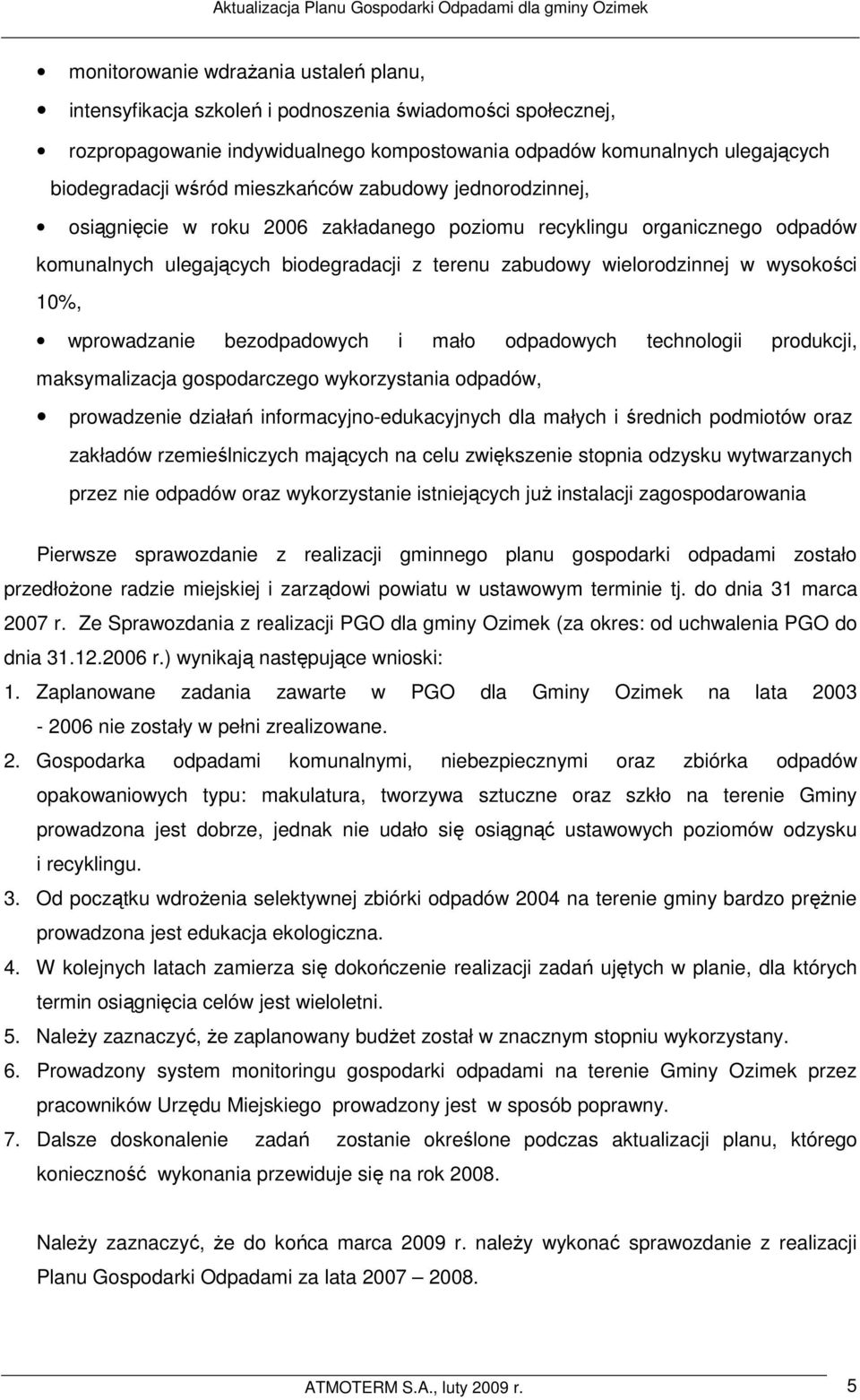 10%, wprowadzanie bezodpadowych i mało odpadowych technologii produkcji, maksymalizacja gospodarczego wykorzystania odpadów, prowadzenie działań informacyjno-edukacyjnych dla małych i średnich