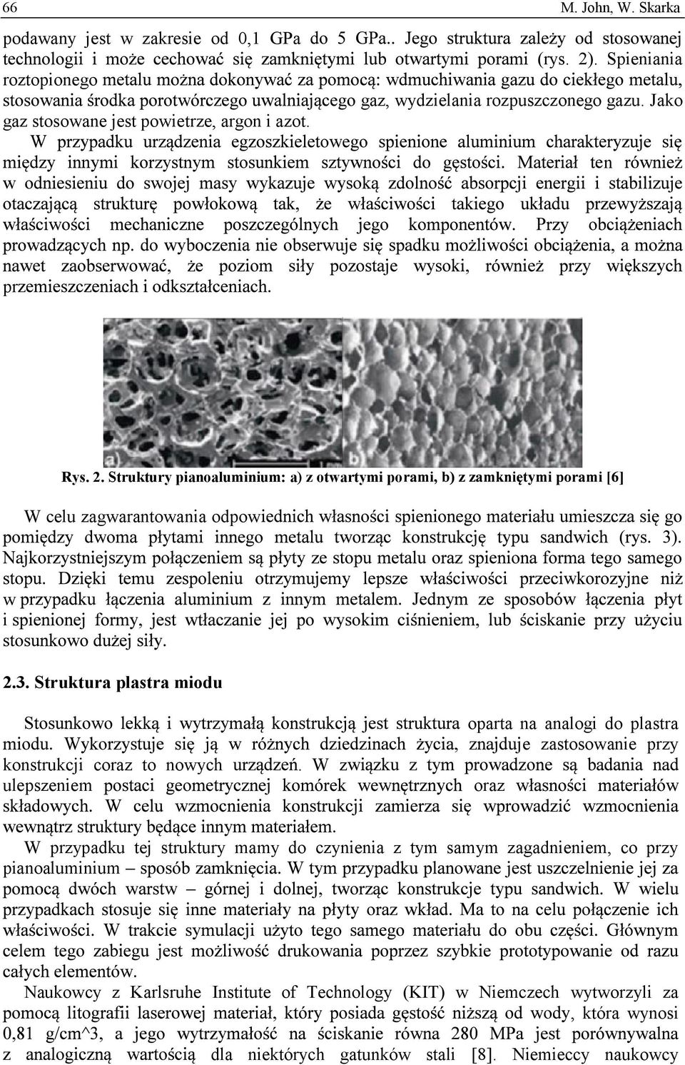 Struktura plastra miodu oparta na analogi do plastra e zastosowanie przy konstrukcji coraz to nowych ulepszeniem.