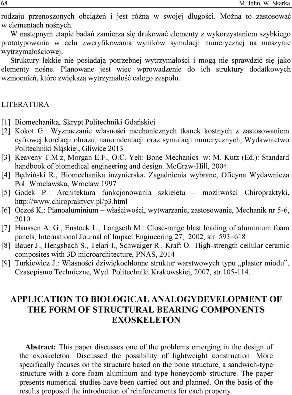 numerycznych, Wydawnictwo [3] Keaveny T.M.z, Morgan E.F., O.C. Yeh: Bone Mechanics. w: M. Kutz (Ed.): Standard handbook of biomedical engineering and design. McGraw-Hill, 2004 [4] Pol. [5] Godek P.