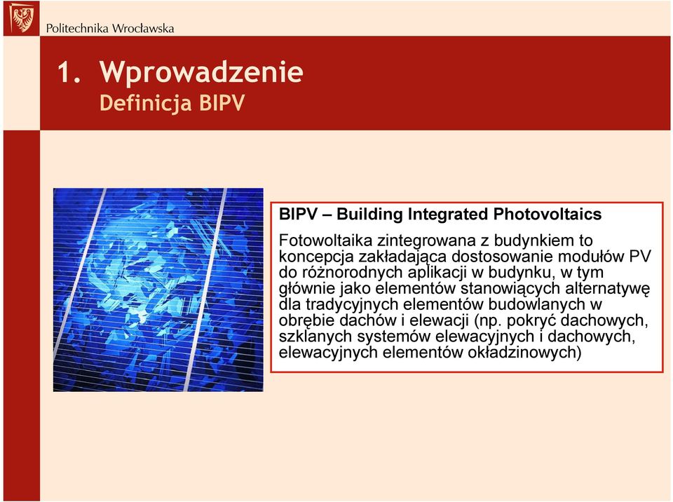 głównie jako elementów stanowiących alternatywę dla tradycyjnych elementów budowlanych w obrębie dachów