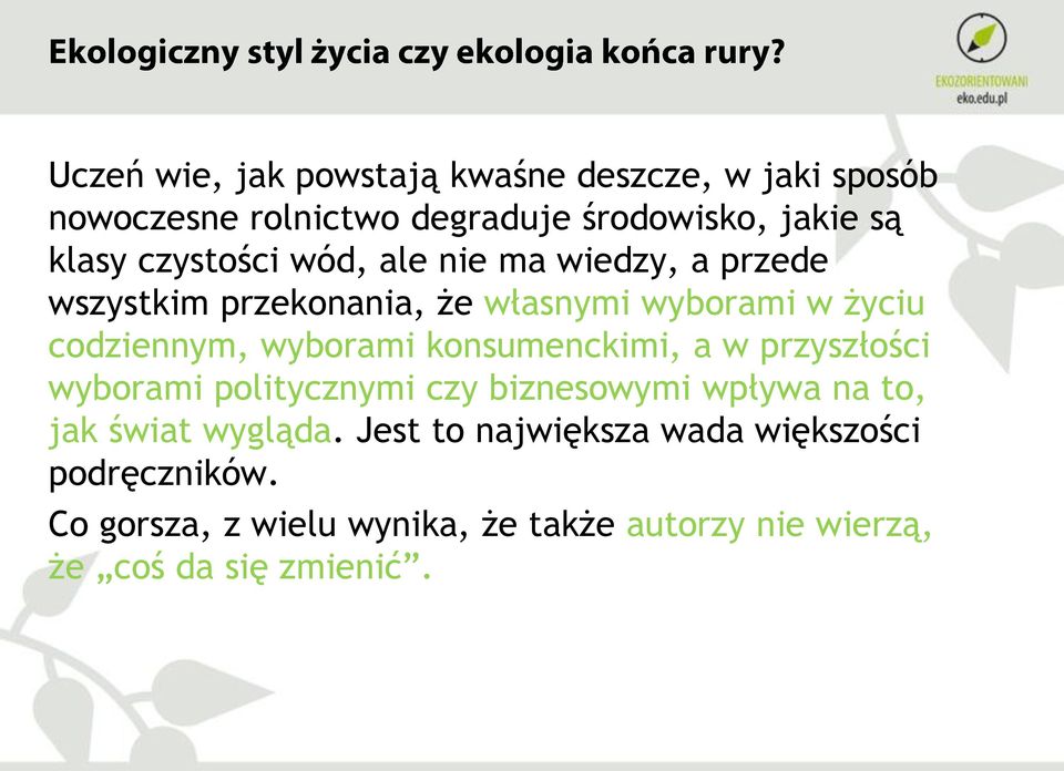 wyborami konsumenckimi, a w przyszłości wyborami politycznymi czy biznesowymi wpływa na to, jak świat wygląda.