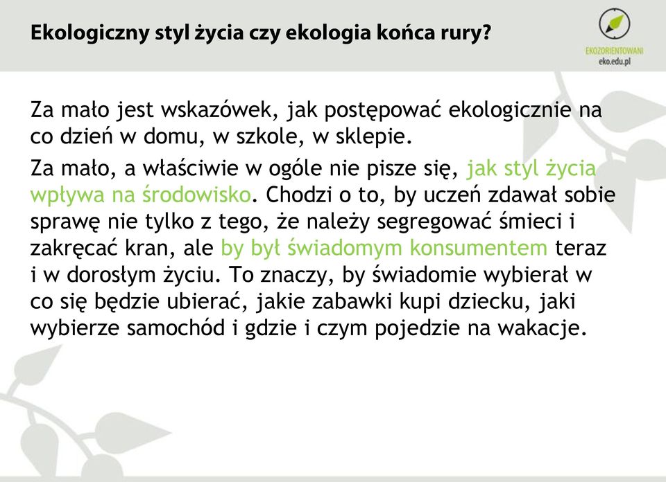 Chodzi o to, by uczeń zdawał sobie sprawę nie tylko z tego, że należy segregować śmieci i zakręcać kran, ale by był