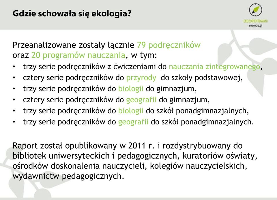 podręczników do biologii do szkół ponadgimnazjalnych, trzy serie podręczników do geografii do szkół ponadgimnazjalnych. Raport został opublikowany w 2011 r.