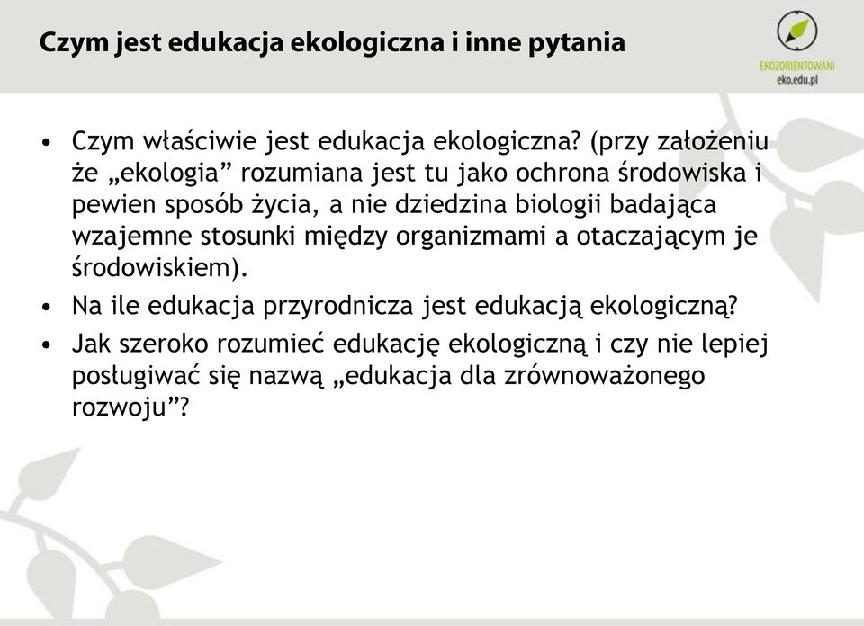 dziedzina biologii badająca wzajemne stosunki między organizmami a otaczającym je środowiskiem).