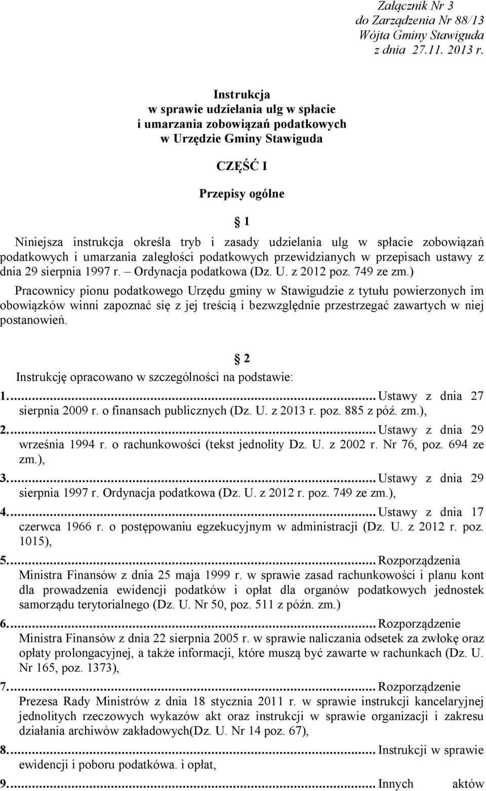 spłacie zobowiązań podatkowych i umarzania zaległości podatkowych przewidzianych w przepisach ustawy z dnia 29 sierpnia 1997 r. Ordynacja podatkowa (Dz. U. z 2012 poz. 749 ze zm.