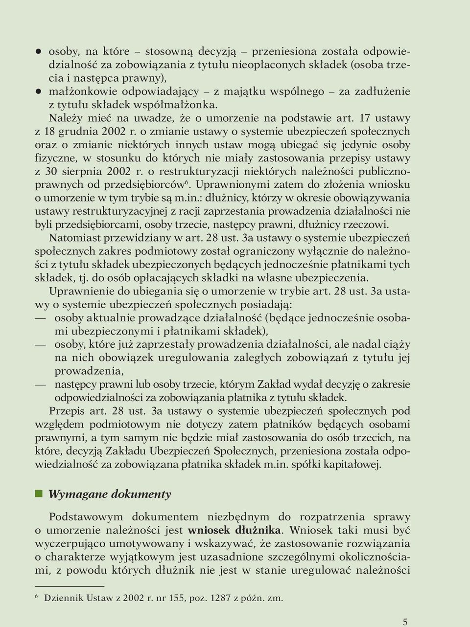 o zmianie ustawy o systemie ubezpieczeń społecznych oraz o zmianie niektórych innych ustaw mogą ubiegać się jedynie osoby fizyczne, w stosunku do których nie miały zastosowania przepisy ustawy z 30