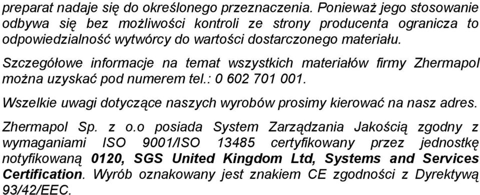 Szczegółowe informacje na temat wszystkich materiałów firmy Zhermapol można uzyskać pod numerem tel.: 0 602 701 001.