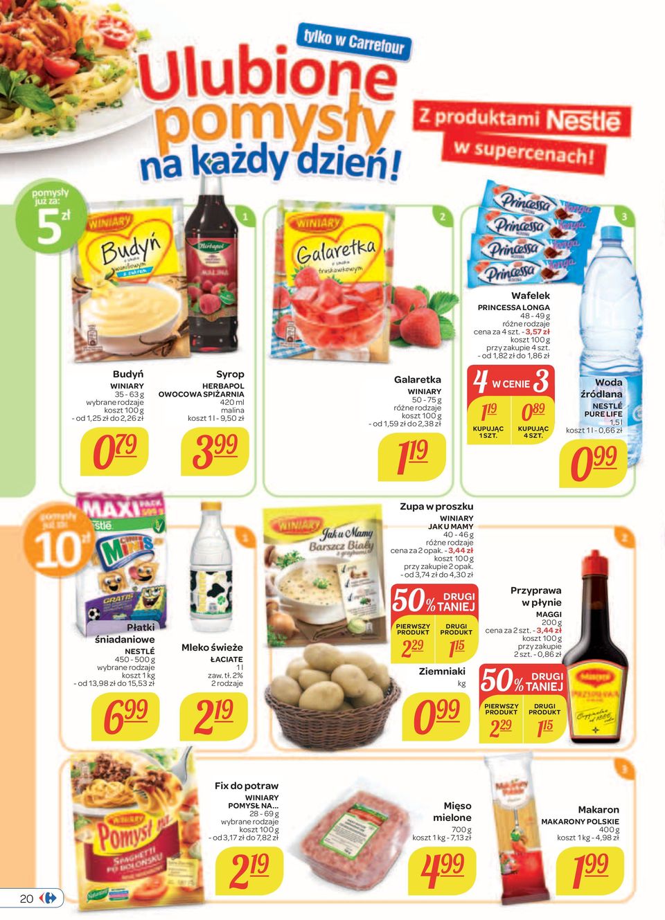 Woda źródlana NESTLÉ PURE LIFE 1,5 l koszt 1 l - 0,66 zł 0 Płatki śniadaniowe NESTLÉ 450-500 g wybrane rodzaje koszt 1 kg - od 13,98 zł do 15,53 zł 6 Mleko świeże ŁACIATE 1 l zaw. tł.