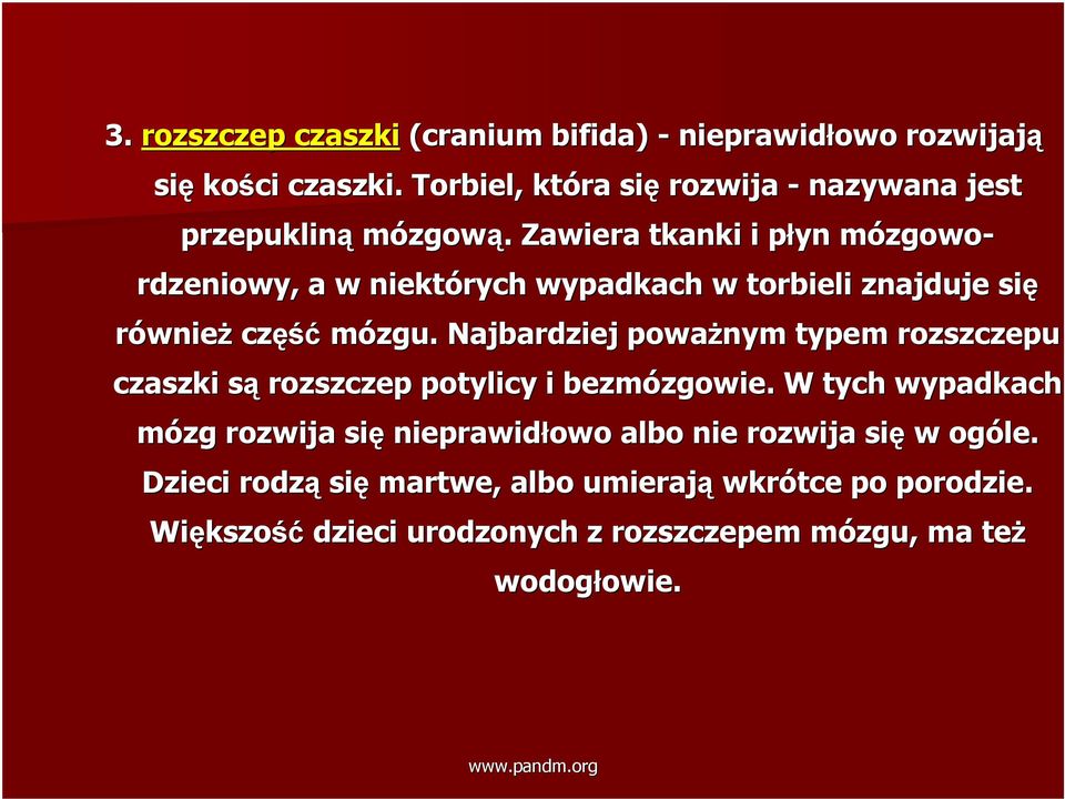 . Zawiera tkanki i płyn p mózgowom zgowo- rdzeniowy, a w niektórych wypadkach w torbieli znajduje się również część mózgu.