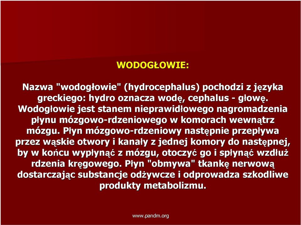 Płyn P mózgowom zgowo-rdzeniowy następnie przepływa przez wąskie w otwory i kanały y z jednej komory do następnej, by w końcu wypłyn ynąć z