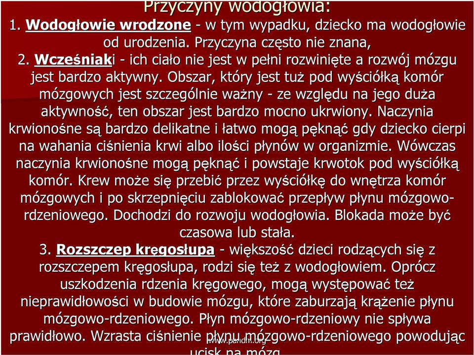 Obszar, który jest tuż pod wyści ciółką komór mózgowych jest szczególnie ważny - ze względu na jego duża aktywność ść,, ten obszar jest bardzo mocno ukrwiony.