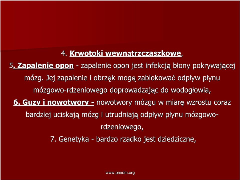 Jej zapalenie i obrzęk k mogą zablokować odpływ płynu p mózgowo-rdzeniowego doprowadzając c do