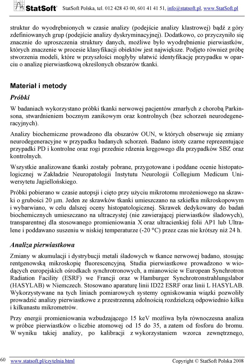 Podjęto również próbę stworzenia modeli, które w przyszłości mogłyby ułatwić identyfikację przypadku w oparciu o analizę pierwiastkową określonych obszarów tkanki.