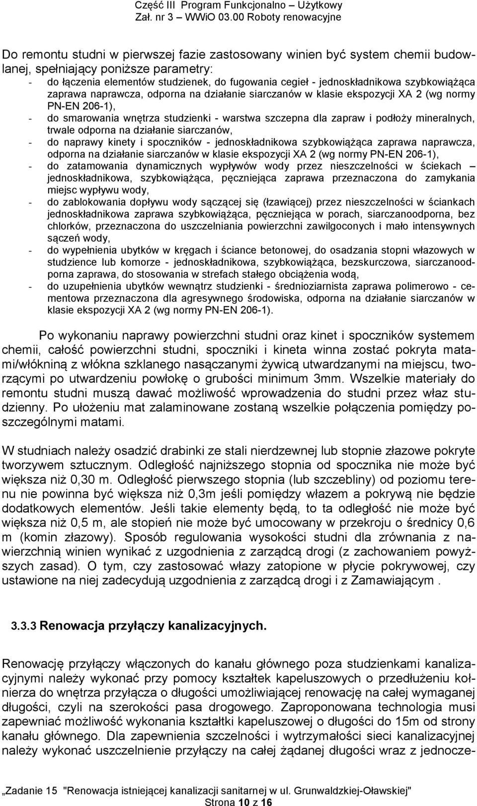 mineralnych, trwale odporna na działanie siarczanów, - do naprawy kinety i spoczników - jednoskładnikowa szybkowiążąca zaprawa naprawcza, odporna na działanie siarczanów w klasie ekspozycji XA 2 (wg