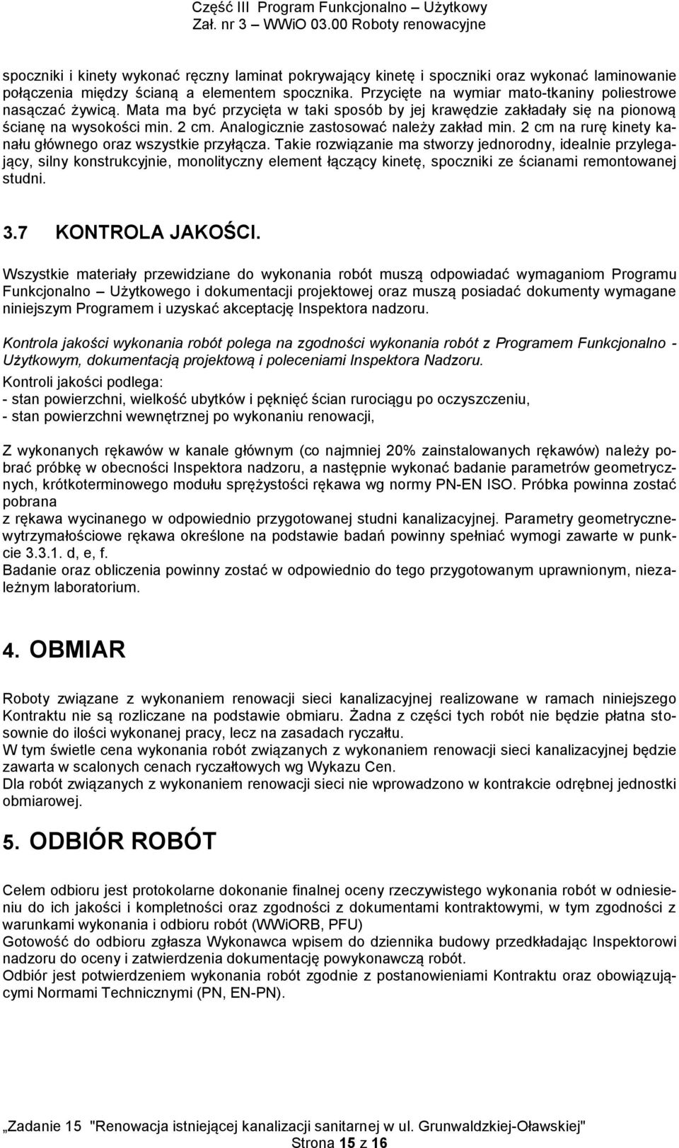 Analogicznie zastosować należy zakład min. 2 cm na rurę kinety kanału głównego oraz wszystkie przyłącza.