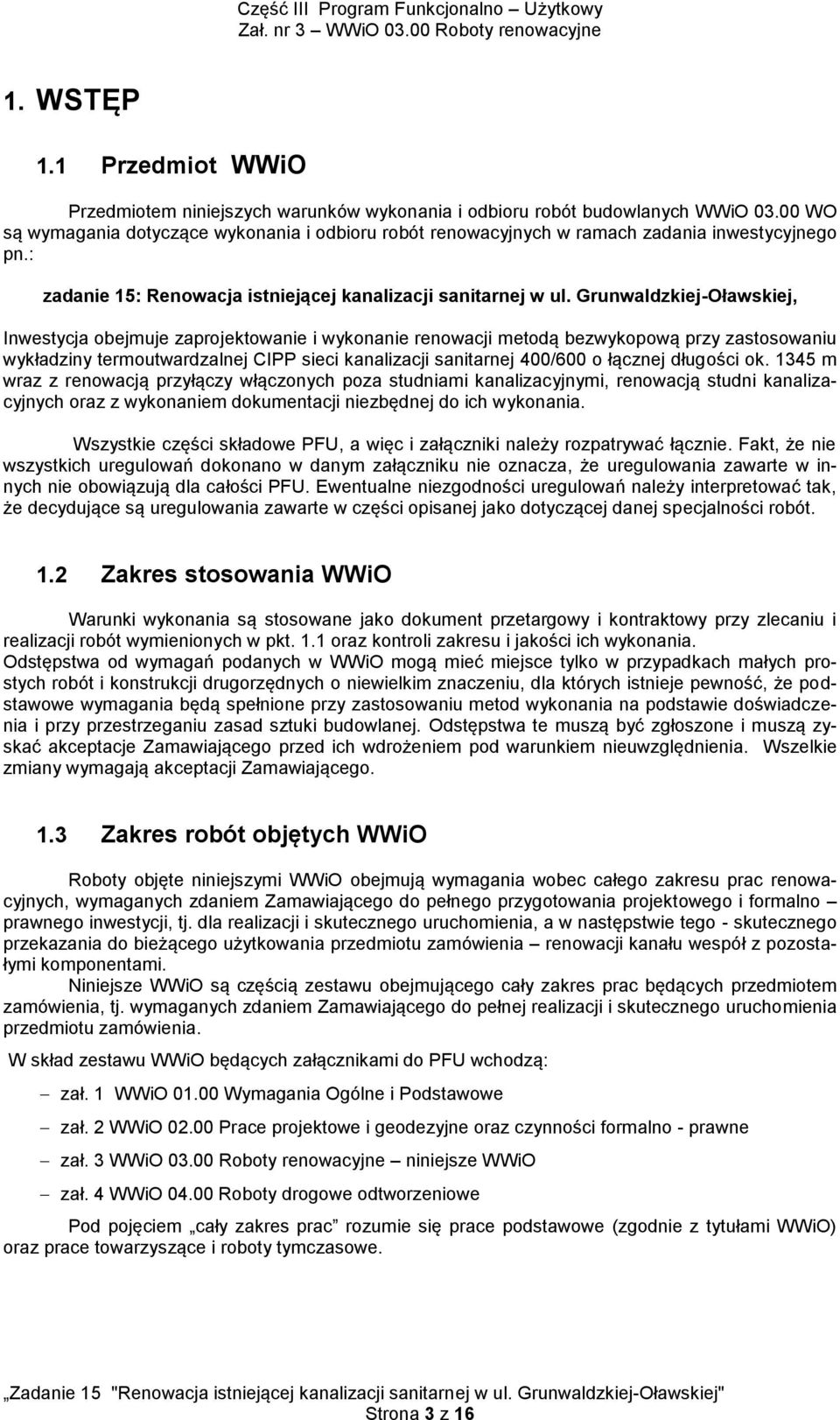 Grunwaldzkiej-Oławskiej, Inwestycja obejmuje zaprojektowanie i wykonanie renowacji metodą bezwykopową przy zastosowaniu wykładziny termoutwardzalnej CIPP sieci kanalizacji sanitarnej 400/600 o