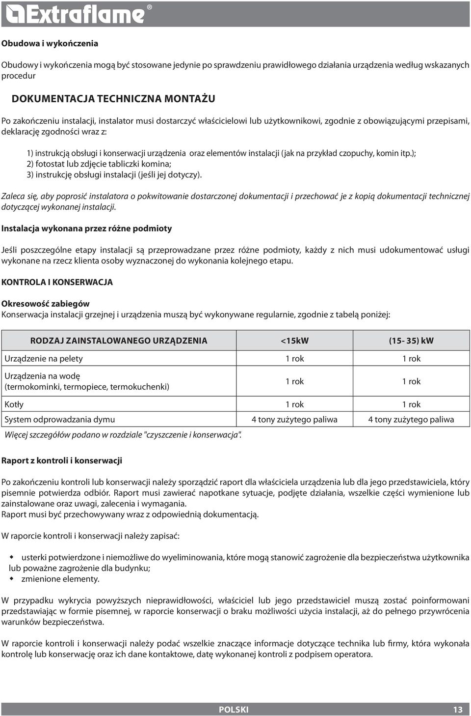 instalacji (jak na przykład czopuchy, komin itp.); 2) fotostat lub zdjęcie tabliczki komina; 3) instrukcję obsługi instalacji (jeśli jej dotyczy).