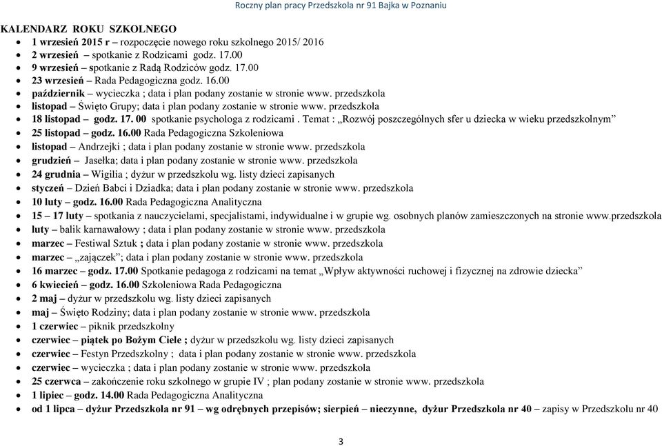 00 spotkanie psychologa z rodzicami. Temat : Rozwój poszczególnych sfer u dziecka w wieku przedszkolnym 25 listopad godz. 16.