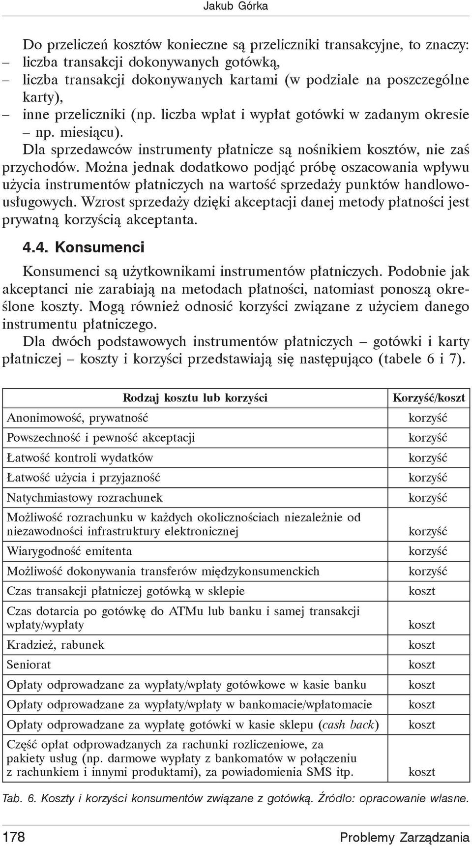 Mo na jednak dodatkowo podj prób oszacowania wp ywu u ycia instrumentów p atniczych na warto sprzeda y punktów handlowous ugowych.