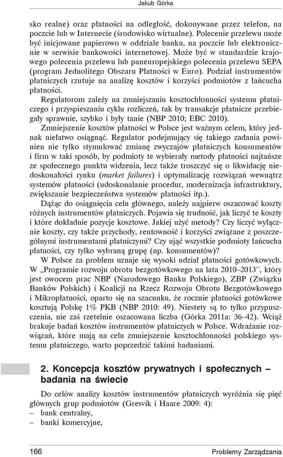 Mo e by w standardzie krajowego polecenia przelewu lub paneuropejskiego polecenia przelewu SEPA (program Jednolitego Obszaru P atno ci w Euro).