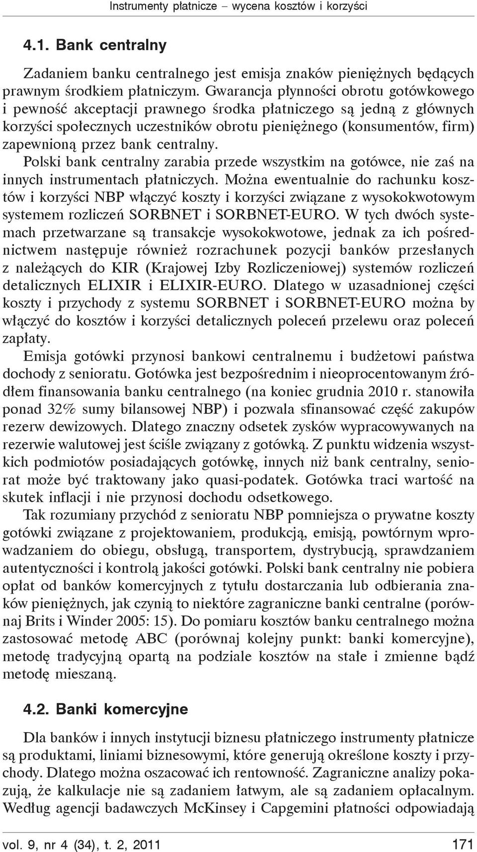 centralny. Polski bank centralny zarabia przede wszystkim na gotówce, nie za na innych instrumentach p atniczych.