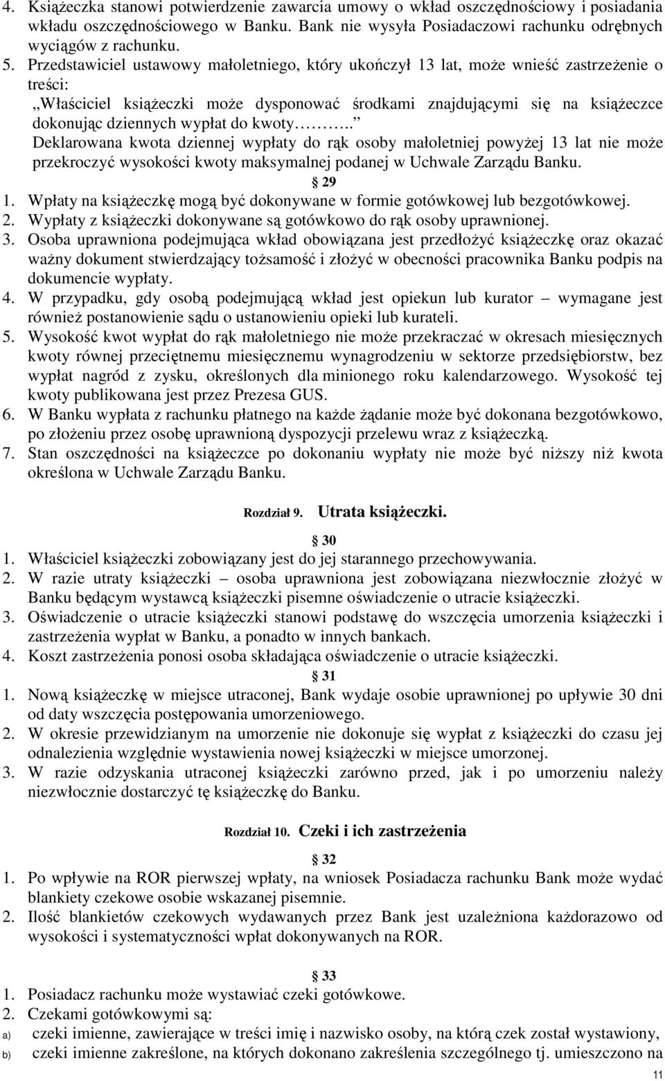 wypłat do kwoty.. Deklarowana kwota dziennej wypłaty do rąk osoby małoletniej powyŝej 13 lat nie moŝe przekroczyć wysokości kwoty maksymalnej podanej w Uchwale Zarządu Banku. 29 1.