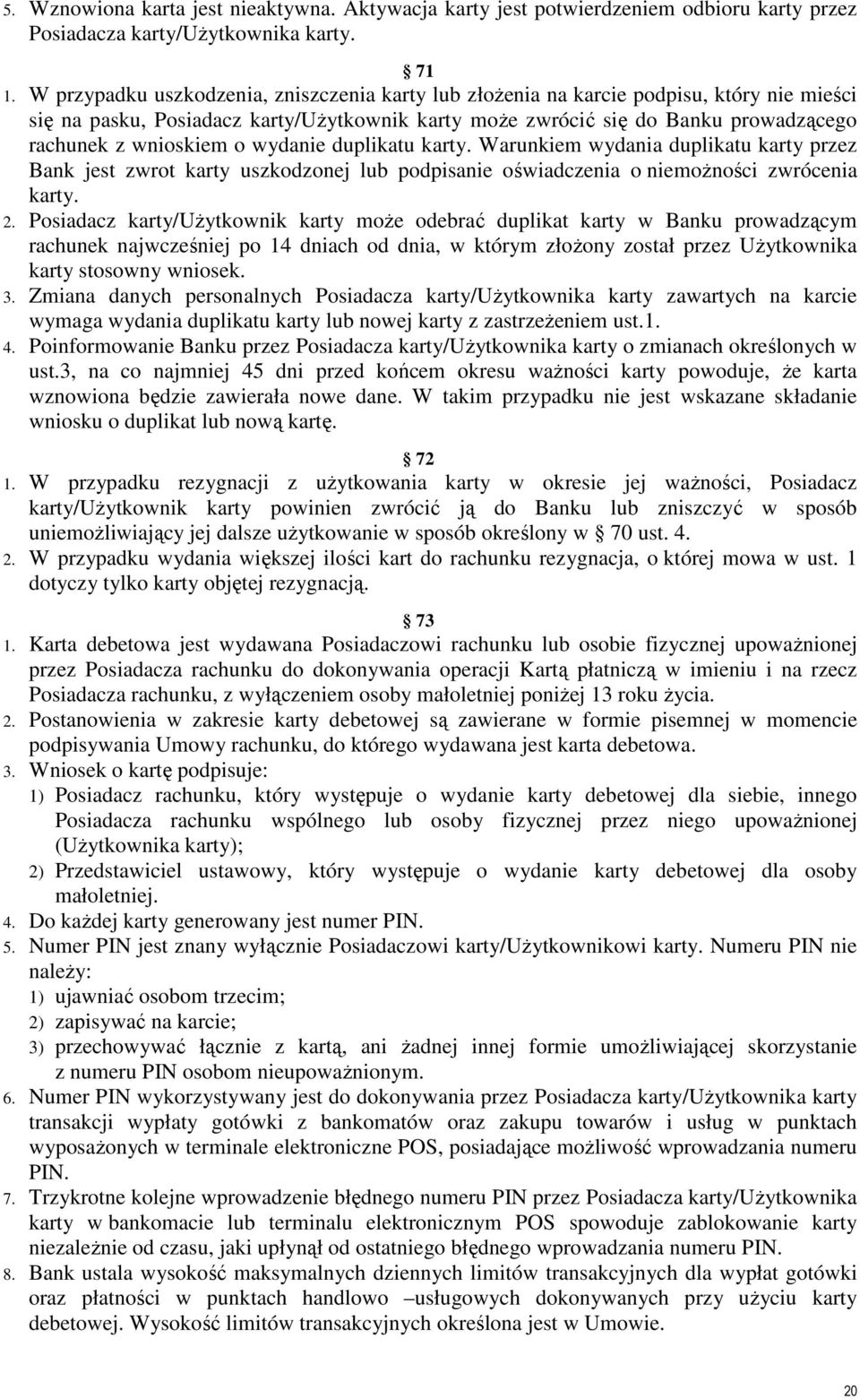 o wydanie duplikatu karty. Warunkiem wydania duplikatu karty przez Bank jest zwrot karty uszkodzonej lub podpisanie oświadczenia o niemoŝności zwrócenia karty. 2.