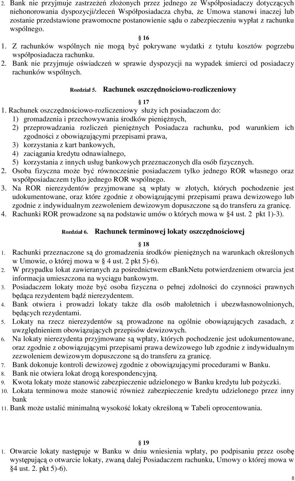 Bank nie przyjmuje oświadczeń w sprawie dyspozycji na wypadek śmierci od posiadaczy rachunków wspólnych. Rozdział 5. Rachunek oszczędnościowo-rozliczeniowy 17 1.