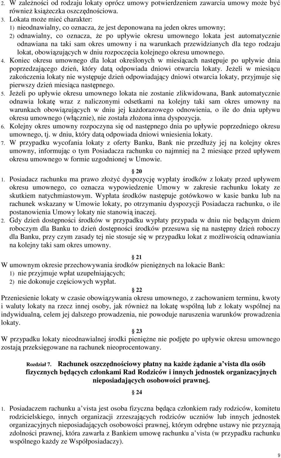 taki sam okres umowny i na warunkach przewidzianych dla tego rodzaju lokat, obowiązujących w dniu rozpoczęcia kolejnego okresu umownego. 4.