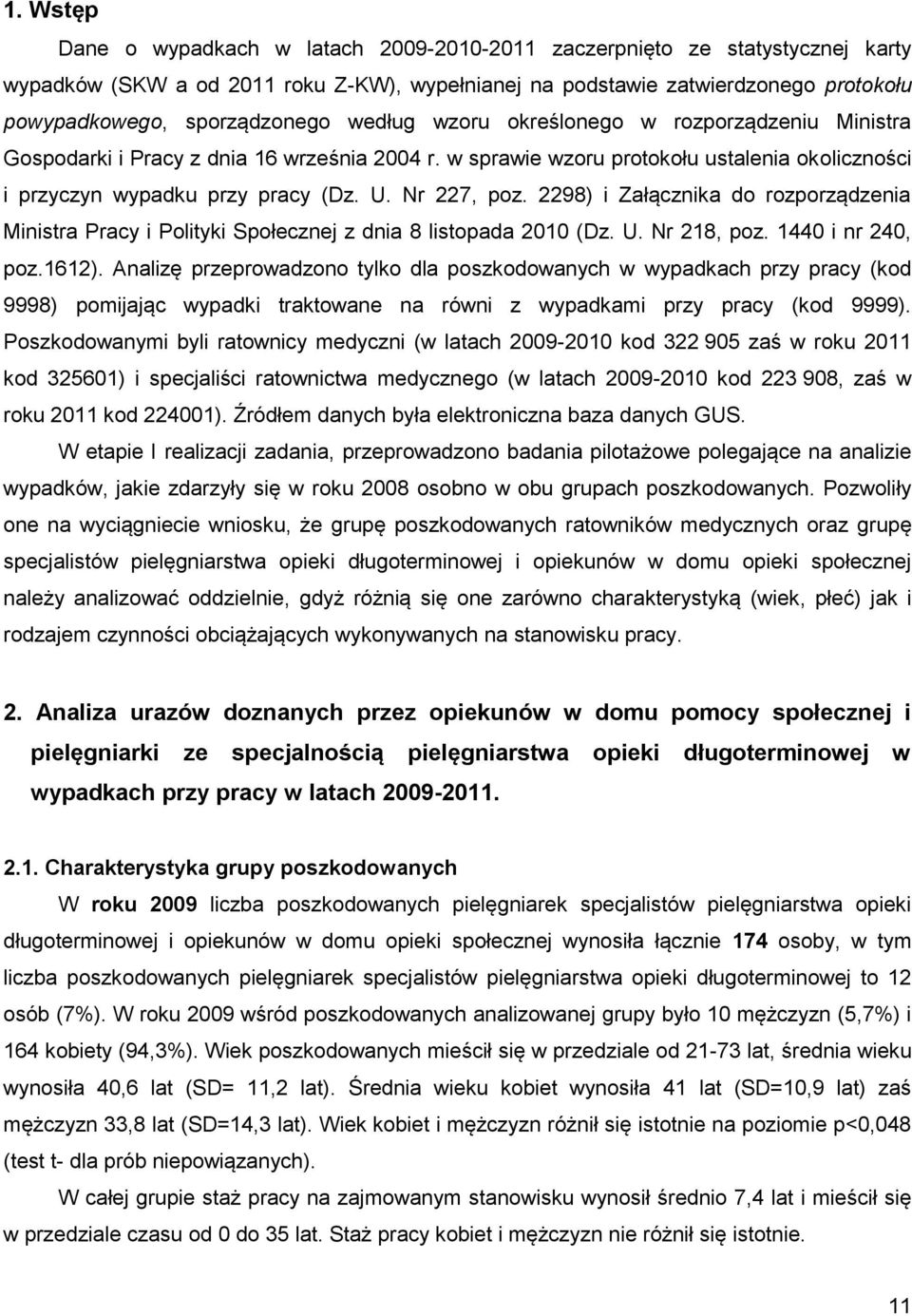 Nr 227, poz. 2298) i Załącznika do rozporządzenia Ministra Pracy i Polityki Społecznej z dnia 8 listopada 2010 (Dz. U. Nr 218, poz. 1440 i nr 240, poz.1612).