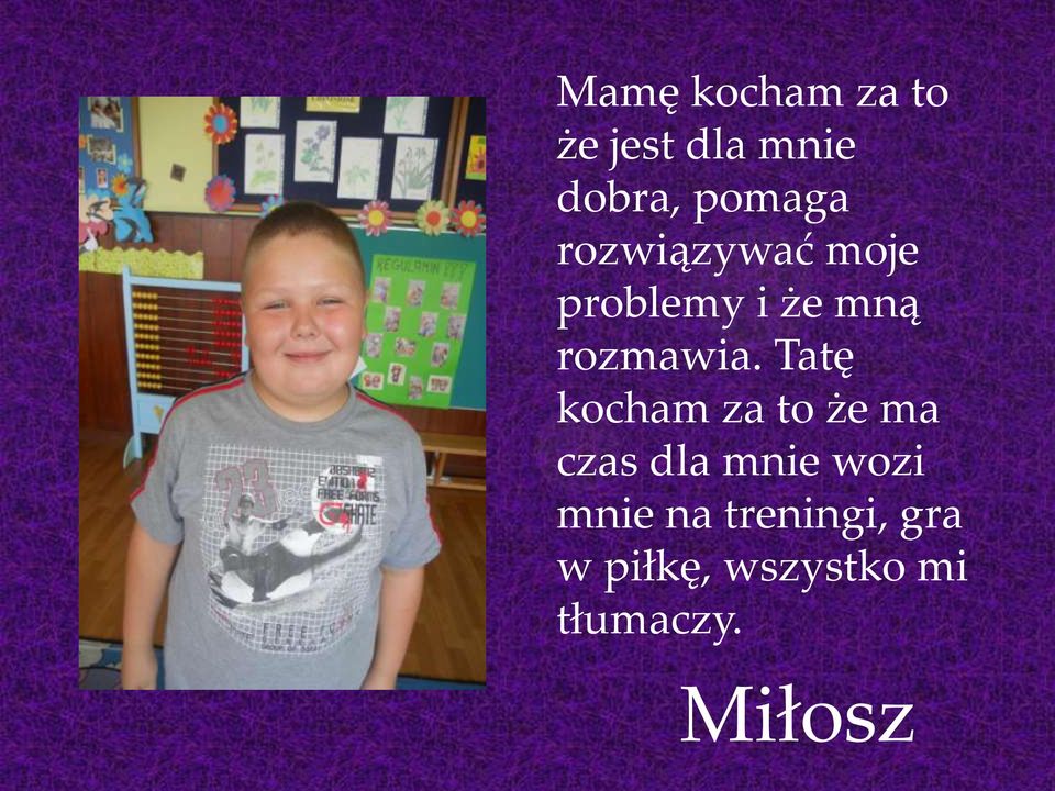 Tatę kocham za to że ma czas dla mnie wozi mnie