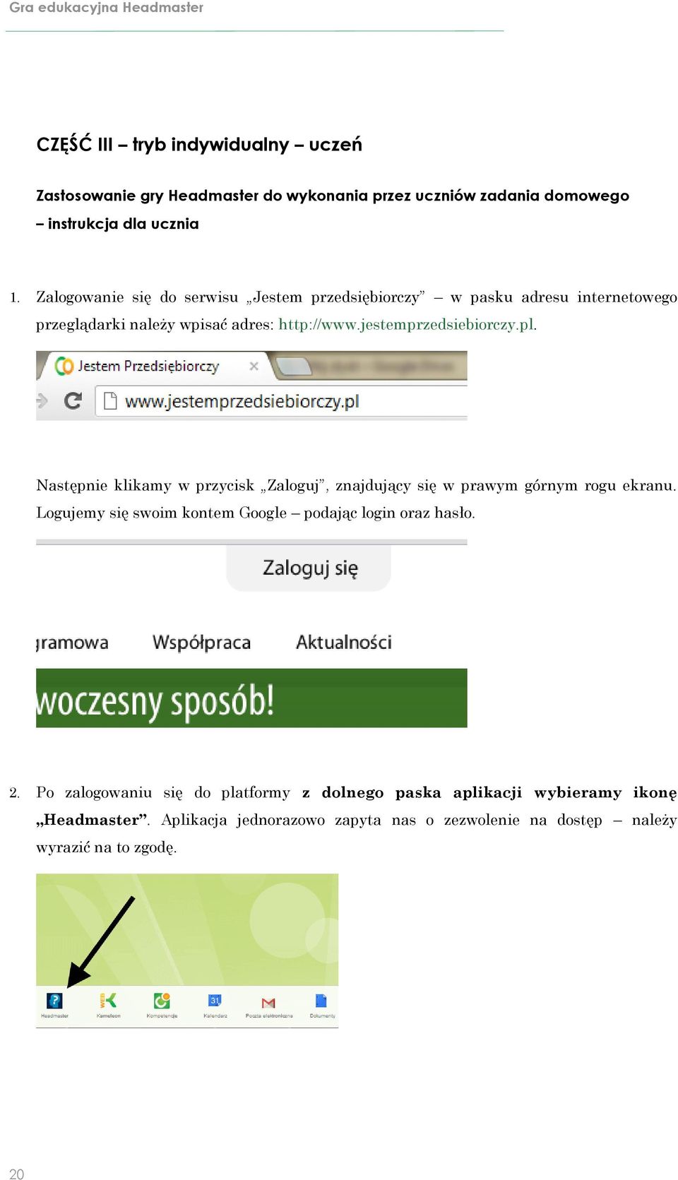 Następnie klikamy w przycisk Zaloguj, znajdujący się w prawym górnym rogu ekranu. Logujemy się swoim kontem Google podając login oraz hasło. 2.