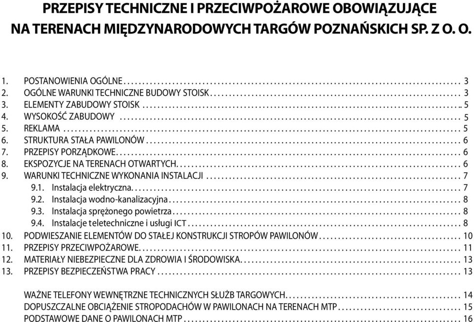 WARUNKI TECHNICZNE WYKONANIA INSTALACJI... 7 9.1. Instalacja elektryczna.... 7 9.2. Instalacja wodno-kanalizacyjna... 8 9.3. Instalacja sprężonego powietrza... 8 9.4.