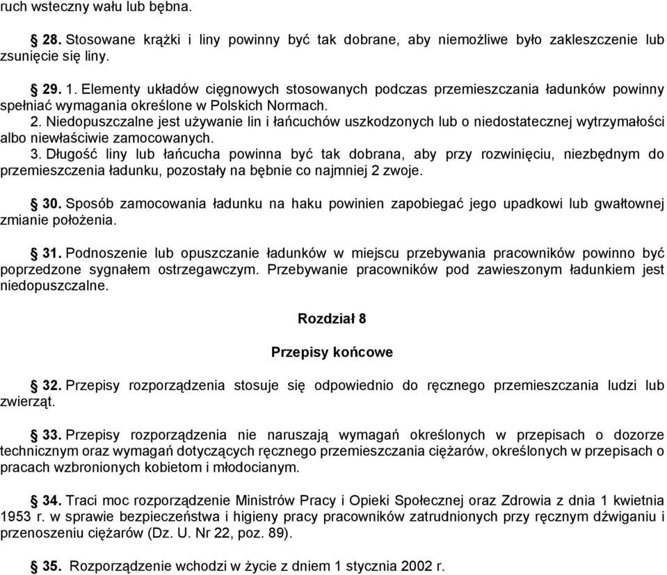 Niedopuszczalne jest używanie lin i łańcuchów uszkodzonych lub o niedostatecznej wytrzymałości albo niewłaściwie zamocowanych. 3.