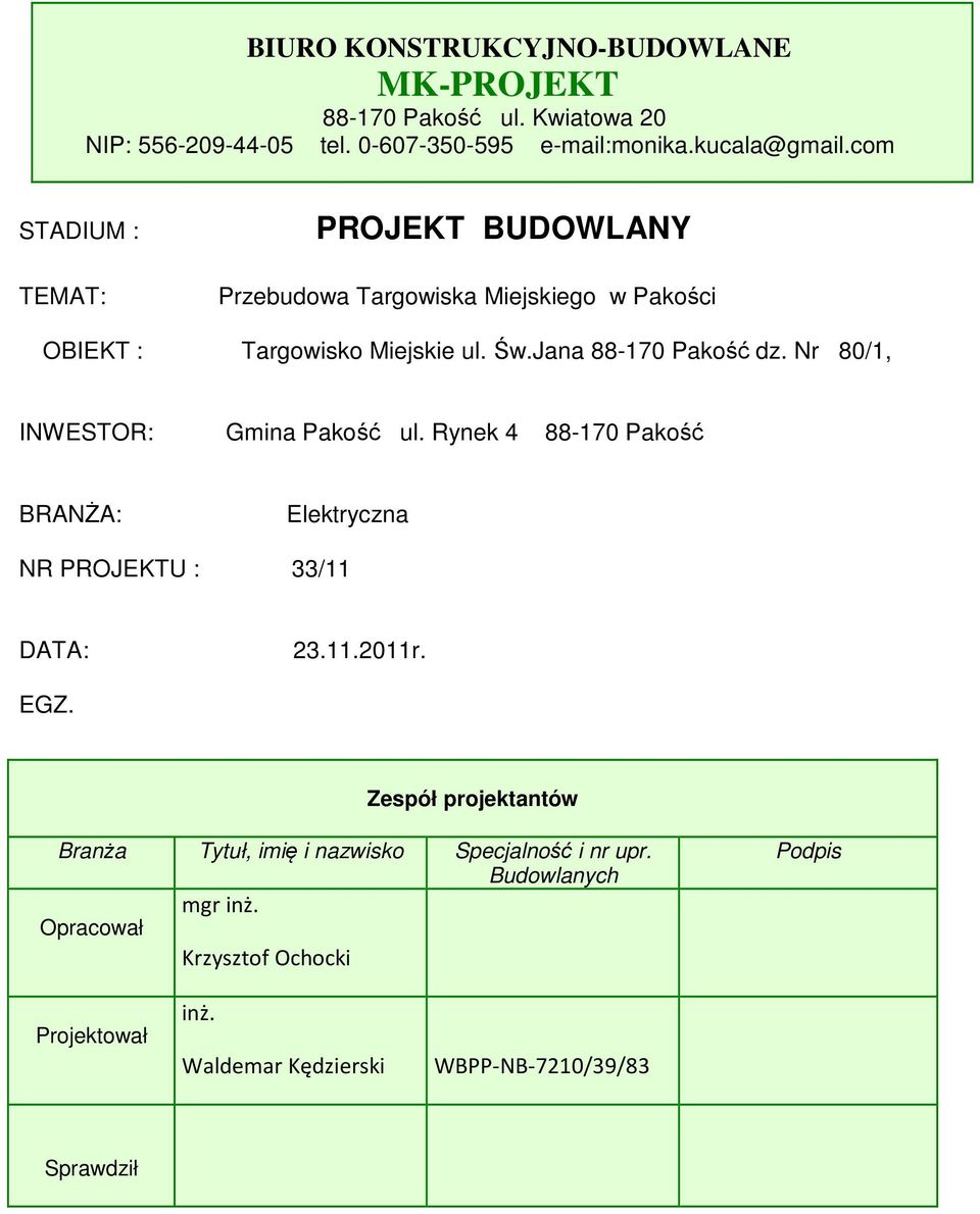 Nr 80/1, INWESTOR: Gmina Pakość ul. Rynek 4 88-170 Pakość BRANŻA: Elektryczna NR PROJEKTU : 33/11 DATA: 23.11.2011r. EGZ.