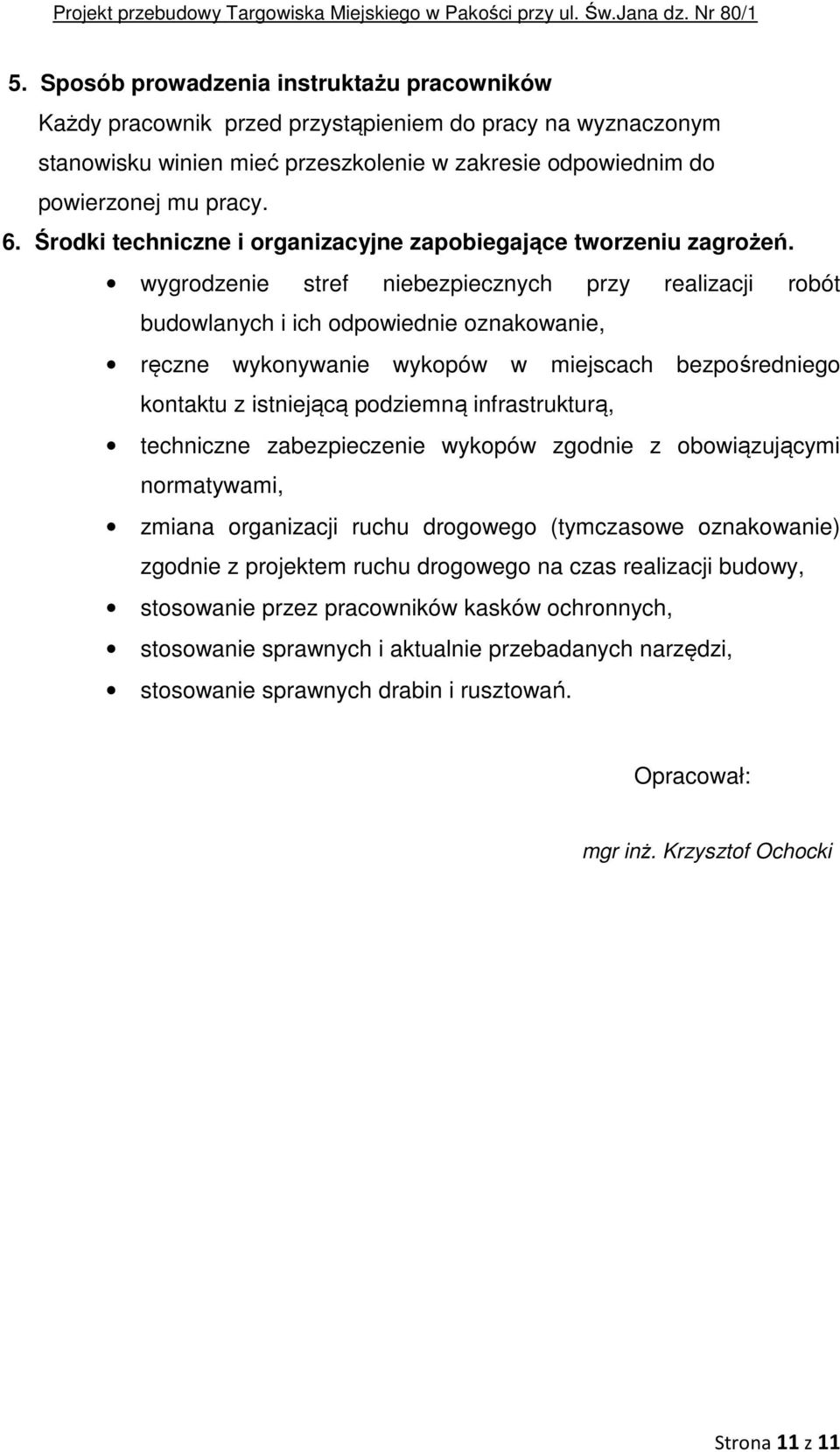 wygrodzenie stref niebezpiecznych przy realizacji robót budowlanych i ich odpowiednie oznakowanie, ręczne wykonywanie wykopów w miejscach bezpośredniego kontaktu z istniejącą podziemną