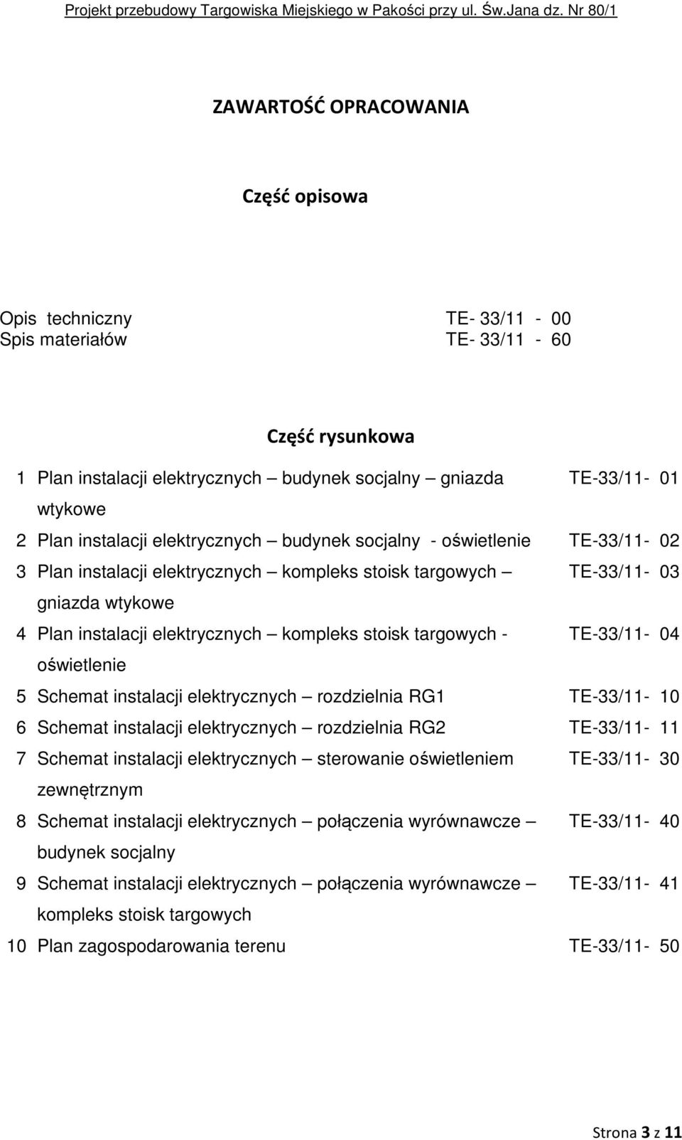 stoisk targowych - TE-33/11-04 oświetlenie 5 Schemat instalacji elektrycznych rozdzielnia RG1 TE-33/11-10 6 Schemat instalacji elektrycznych rozdzielnia RG2 TE-33/11-11 7 Schemat instalacji