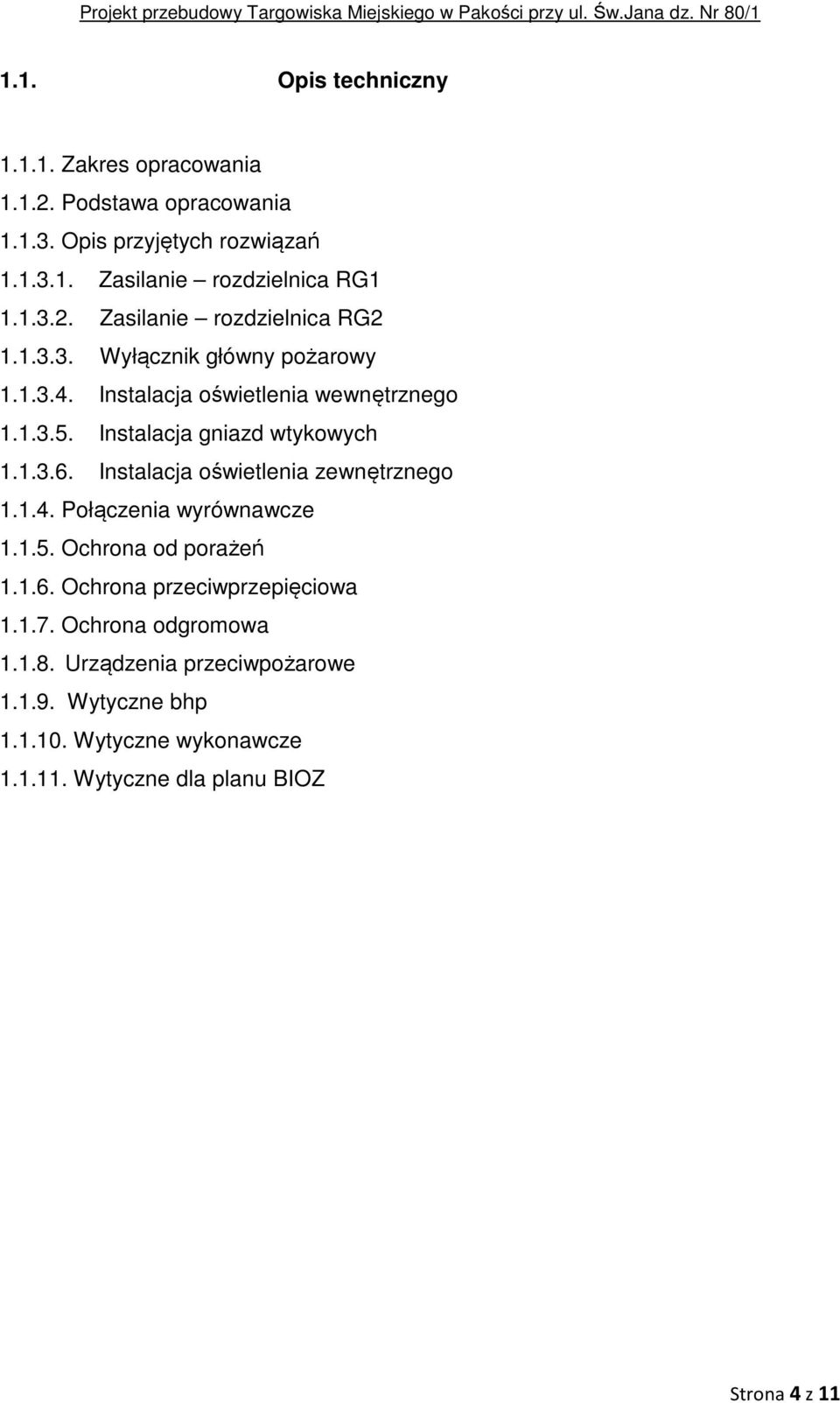 Instalacja gniazd wtykowych 1.1.3.6. Instalacja oświetlenia zewnętrznego 1.1.4. Połączenia wyrównawcze 1.1.5. Ochrona od porażeń 1.1.6. Ochrona przeciwprzepięciowa 1.