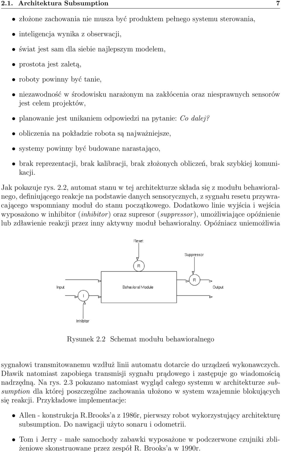 obliczenia na pokładzie robota są najważniejsze, systemy powinny być budowane narastająco, brak reprezentacji, brak kalibracji, brak złożonych obliczeń, brak szybkiej komunikacji. Jak pokazuje rys. 2.