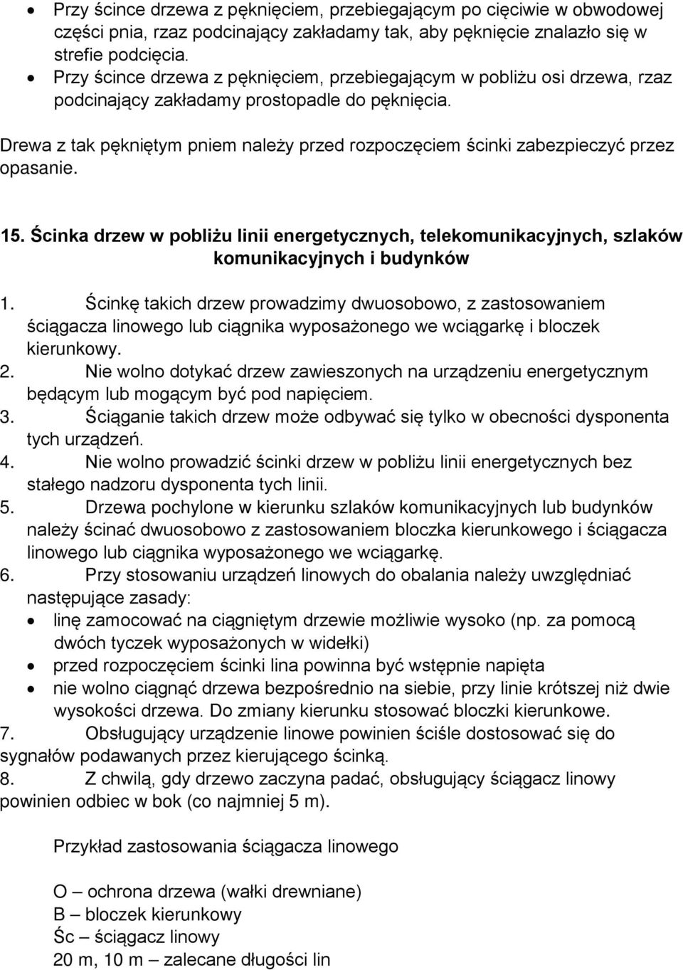 Drewa z tak pękniętym pniem należy przed rozpoczęciem ścinki zabezpieczyć przez opasanie. 15. Ścinka drzew w pobliżu linii energetycznych, telekomunikacyjnych, szlaków komunikacyjnych i budynków 1.