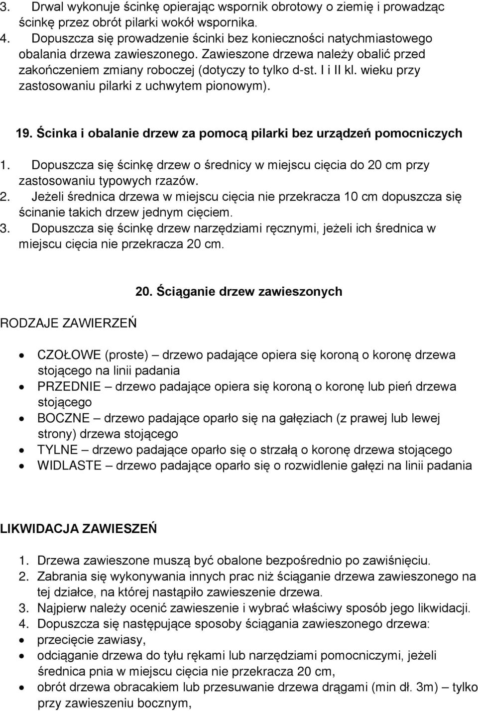 wieku przy zastosowaniu pilarki z uchwytem pionowym). 19. Ścinka i obalanie drzew za pomocą pilarki bez urządzeń pomocniczych 1.