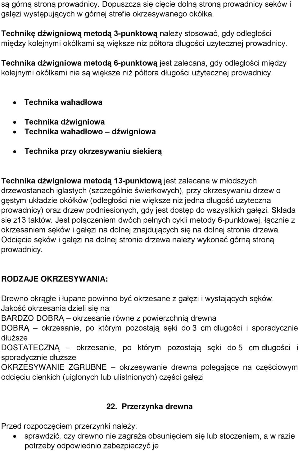 Technika dźwigniowa metodą 6-punktową jest zalecana, gdy odległości między kolejnymi okółkami nie są większe niż półtora długości użytecznej prowadnicy.