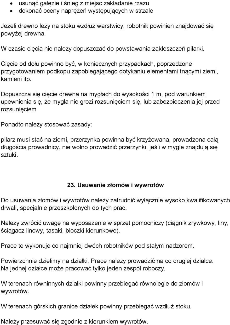 Cięcie od dołu powinno być, w koniecznych przypadkach, poprzedzone przygotowaniem podkopu zapobiegającego dotykaniu elementami tnącymi ziemi, kamieni itp.